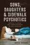 Cover Image: Sons, Daughters, and Sidewalk Psychotics