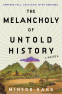Cover Image: The Melancholy of Untold History