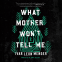 Cover Image: What Mother Won't Tell Me