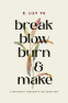 Cover Image: Break, Blow, Burn, and Make