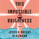 book cover for This Impossible Brightness