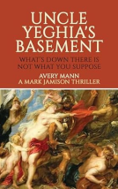 book cover for Uncle Yeghia's Basement: What's Down There Is Not What You Suppose