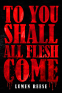 Cover Image: To You Shall All Flesh Come