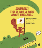 book cover for Squirrels! This is Not a Book about Dinosaurs