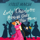 book cover for Lady Charlotte Always Gets Her Man