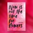 book cover for Now is Not the Time for Flowers