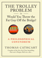book cover for The Trolley Problem, or Would You Throw the Fat Guy Off the Bridge?