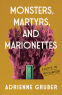Cover Image: Monsters, Martyrs, and Marionettes