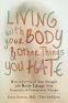 Cover Image: Living with Your Body and Other Things You Hate