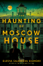 Cover Image: The Haunting of Moscow House