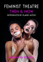 Cover Image: Feminist Theatre - Then and Now