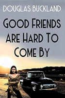 book cover for Good Friends Are Hard To Come By