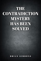 book cover for The Contradiction Mystery Has Been Solved