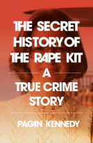book cover for The Secret History of the Rape Kit
