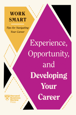 book cover for Experience, Opportunity, and Developing Your Career (HBR Work Smart Series)