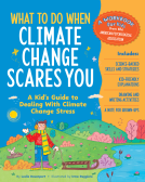 book cover for What to Do When Climate Change Scares You