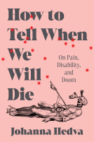 book cover for How to Tell When We Will Die : On Pain, Disability, and Doom