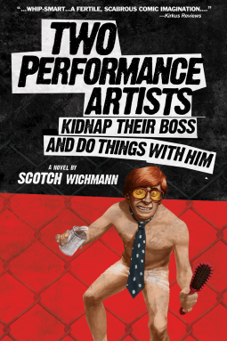 book cover for Two Performance Artists Kidnap Their Boss And Do Things With Him