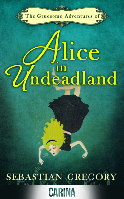 book cover for The Gruesome Adventures Of Alice In Undeadland