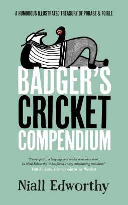 book cover for Badger's Cricket Compendium: A Humorous Illustrated Treasury of Phrase & Foible