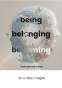 Cover Image: Being. Belonging. Becoming.