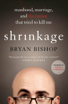 book cover for Shrinkage: Manhood, Marriage, and the Tumor That Tried to Kill Me