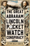 Cover Image: The Great Abraham Lincoln Pocket Watch Conspiracy