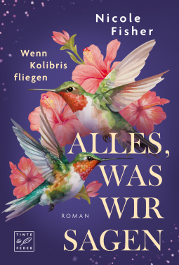 Buchcover für Alles, was wir sagen (Wenn Kolibris fliegen, Band 2)