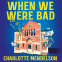 book cover for When We Were Bad