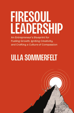 book cover for Firesoul Leadership: An Entrepreneur's Blueprint for Fueling Growth, Igniting Creativity, and Crafting a Culture of Compassion