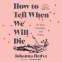 Cover Image: How To Tell When We Will Die