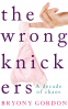 Cover Image: The Wrong Knickers - A Decade of Chaos