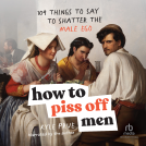 book cover for How to Piss Off Men