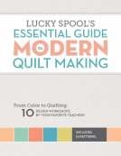book cover for Lucky Spool's Essential Guide to Modern Quilt Making