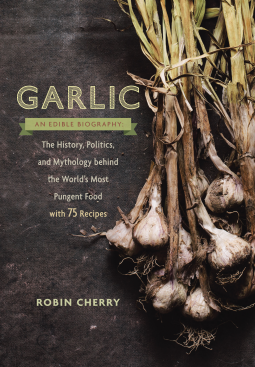 book cover for Garlic, an Edible Biography