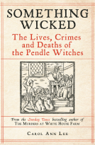 book cover for Something Wicked: The Lives, Crimes and Deaths of the Pendle Witches