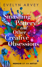 book cover for Smashing Pottery and Other Creative Obsessions: Memoir of an Artist
