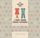 book cover for I'll tell you why I can't wear those clothes!