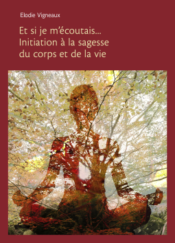 Couverture du livre pour Et si je m'écoutais... Initiation à la sagesse du corps et de la vie