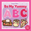 Cover Image: Be My Yummy ABC