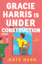 Cover Image: Gracie Harris Is Under Construction