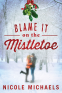 Cover Image: Blame It on the Mistletoe