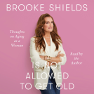 book cover for Brooke Shields Is Not Allowed to Get Old