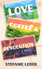 Cover Image: Love, Coffee, Revolution