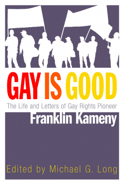 book cover for Gay is Good: The Life and Letters of Gay Rights Pioneer Franklin Kameny