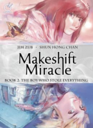 book cover for Makeshift Miracle Book 2: The Boy Who Stole Everything