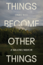 Cover Image: Things Become Other Things