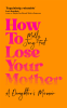 Cover Image: How to Lose Your Mother