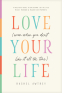 Cover Image: Love Your Life (Even When You Don’t Like It All the Time)