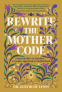Cover Image: Rewrite the Mother Code